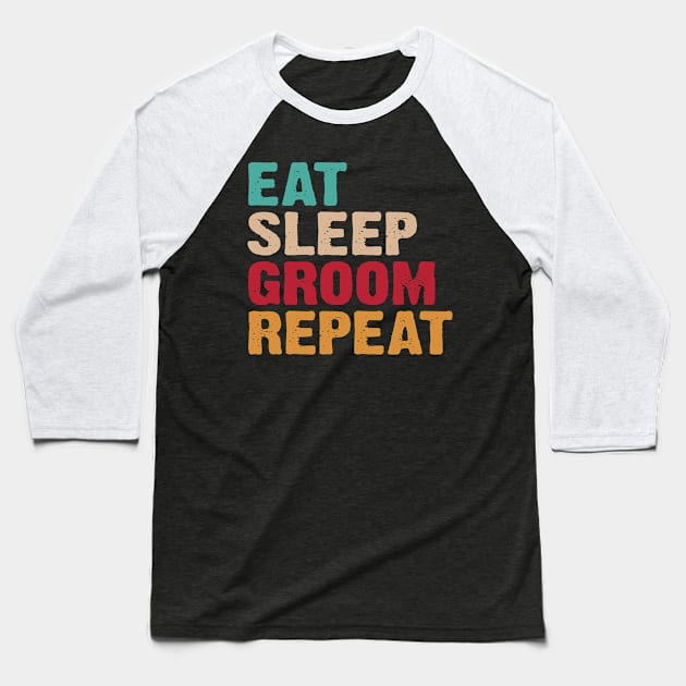 Eat Sleep Groom Repeat Dog Grooming Funny Dog Groomer Baseball T-Shirt by TIHONA